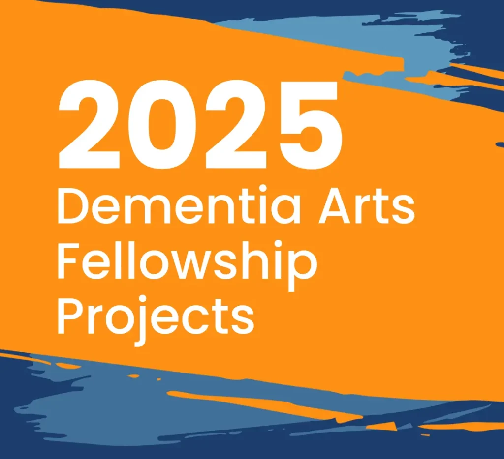 2025 Dementia Arts Fellowship Projects wording